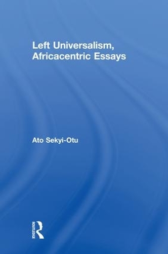 Бумажная книга «Left Universalism, Africacentric Essays», автор Ато Секьи-Оту - фото №1