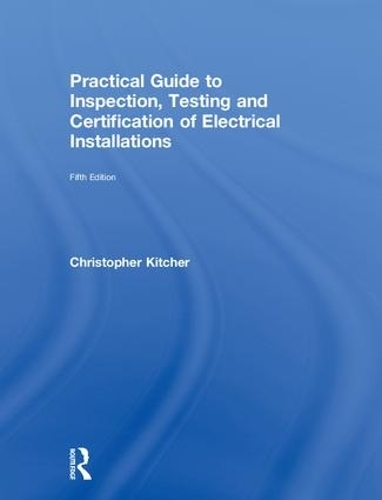 Паперова книга «Practical Guide to Inspection, Testing and Certification of Electrical Installations», автор Крістофер Кітчер - фото №1