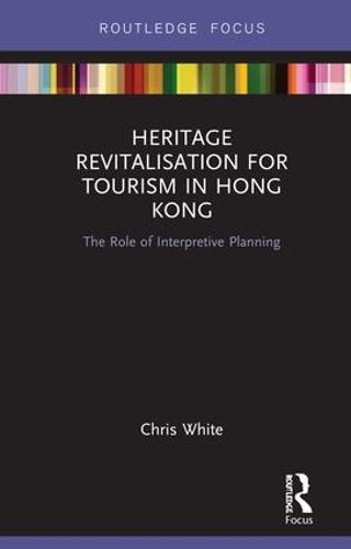 Бумажная книга «Heritage Revitalisation for Tourism in Hong Kong: The Role of Interpretive Planning», автор Крис Уайт - фото №1