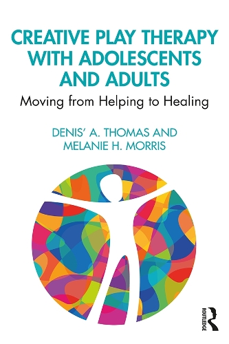 Бумажная книга «Creative Play Therapy with Adolescents and Adults: Moving from Helping to Healing», авторов Денис А. Томас, Мелани Х. Моррис - фото №1