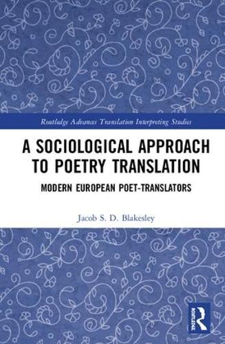 Бумажная книга «A Sociological Approach to Poetry Translation: Modern European Poet-Translators», автор Джейкоб С. Д. Блейксли - фото №1
