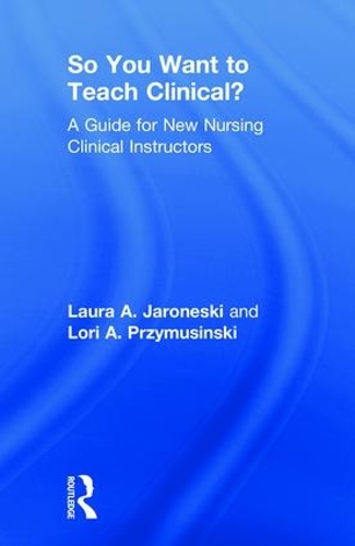 Бумажная книга «So You Want to Teach Clinical?: A Guide for New Nursing Clinical Instructors», авторов Лаура Яронески, Лори Пшимусински - фото №1