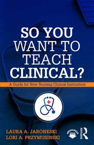 Бумажная книга «So You Want to Teach Clinical?: A Guide for New Nursing Clinical Instructors», авторов Лаура Яронески, Лори Пшимусински - фото №1