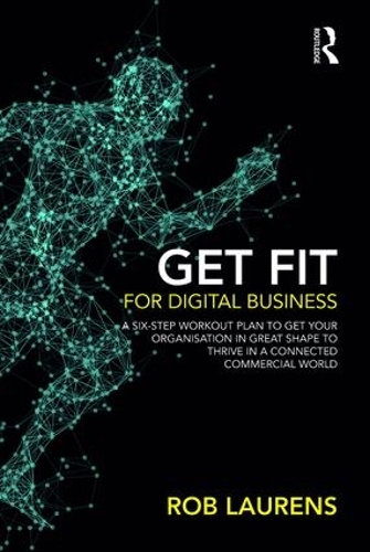 Бумажная книга «Get Fit for Digital Business: A Six-Step Workout Plan to Get Your Organisation in Great Shape to Thrive in a Connected Commercial World.», автор Роб Лоренс - фото №1