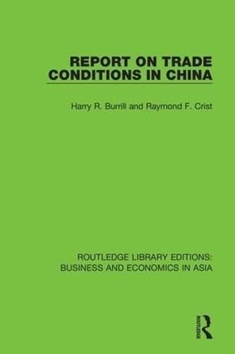 Паперова книга «Report on Trade Conditions in China», авторів Гаррі Р. Берріл, Реймонд Ф. Кріст - фото №1