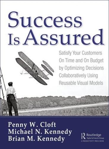[object Object] «Success is Assured: Satisfy Your Customers On Time and On Budget by Optimizing Decisions Collaboratively Using Reusable Visual Models», авторов Брайан М. Кеннеди, Майкл Н. Кеннеди, Пенни В. Клофт - фото №1
