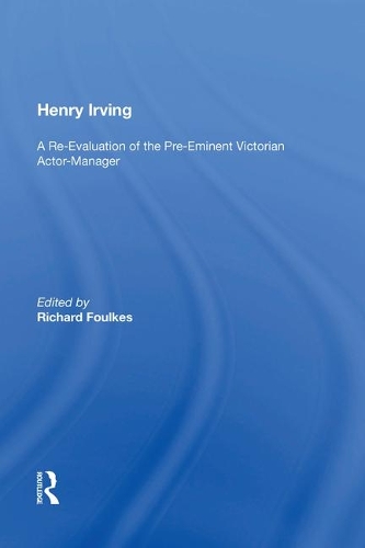 Бумажная книга «Henry Irving: A Re-Evaluation of the Pre-Eminent Victorian Actor-Manager» - фото №1