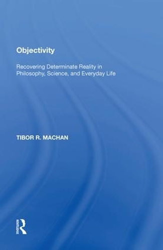 Бумажная книга «Objectivity: Recovering Determinate Reality in Philosophy, Science, and Everyday Life», автор Тибор Р. Мачан - фото №1