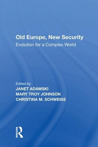 Бумажная книга «Old Europe, New Security: Evolution for a Complex World», авторов Кристина М. Швайс, Джанет Адамски, Мэри Трой Джонсон - фото №1