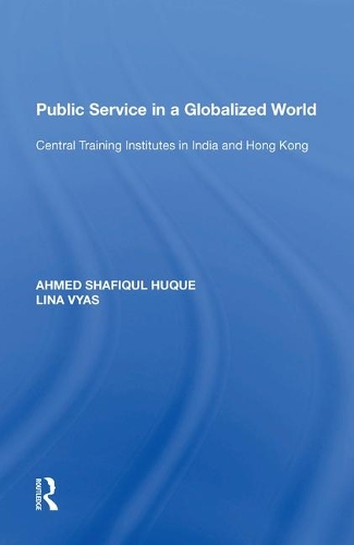 [object Object] «Public Service in a Globalized World: Central Training Institutes in India and Hong Kong», автор Ахмед Шафикул Хуке - фото №1
