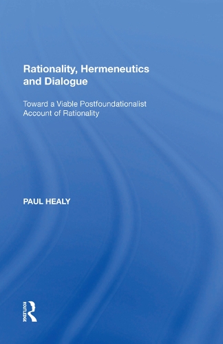 Бумажная книга «Rationality, Hermeneutics and Dialogue: Toward a Viable Postfoundationalist Account of Rationality», автор Пол Хили - фото №1
