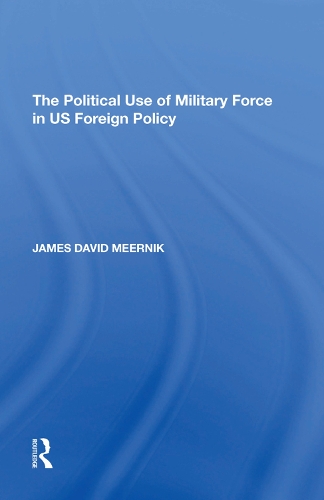 Бумажная книга «The Political Use of Military Force in US Foreign Policy», автор Джеймс Дэвид Мерник - фото №1