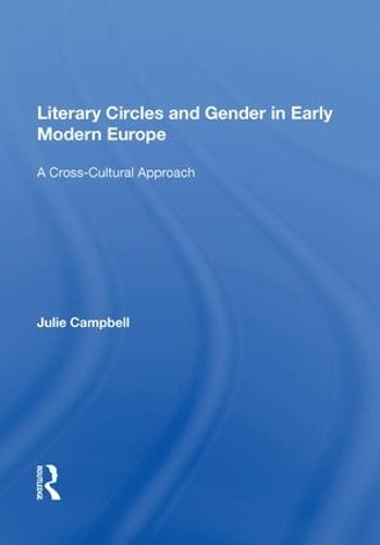 Бумажная книга «Literary Circles and Gender in Early Modern Europe: A Cross-Cultural Approach», автор Джули Кэмпбелл - фото №1