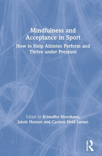 Паперова книга «Mindfulness and Acceptance in Sport: How to Help Athletes Perform and Thrive under Pressure», авторів Карстен Хвід Ларсен, Якоб Гансен, Крістоффер Генріксен - фото №1