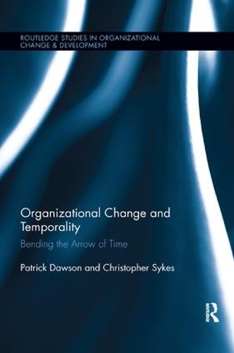 [object Object] «Organizational Change and Temporality: Bending the Arrow of Time», авторов Кристофер Сайкс, Патрик Доусон - фото №1