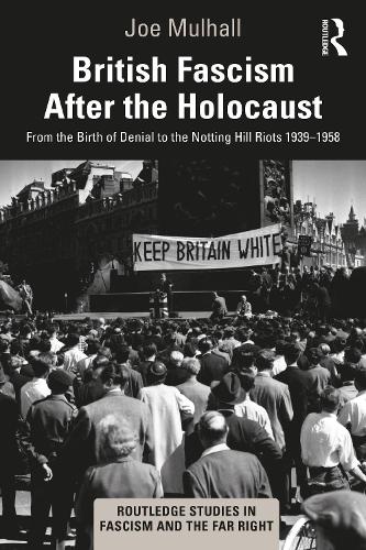Paper book «British Fascism After the Holocaust: From the Birth of Denial to the Notting Hill Riots 1939–1958», author Joe Mulhall - фото №1