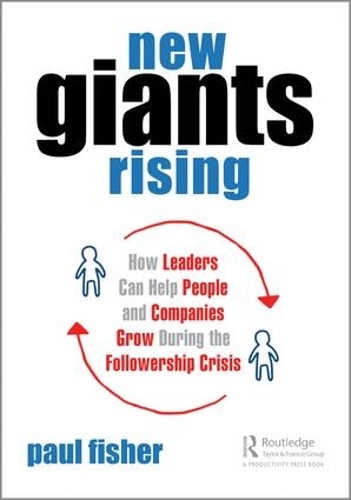 Бумажная книга «New Giants Rising: How Leaders Can Help People and Companies Grow During the Followership Crisis», автор Пол Д. Фишер - фото №1