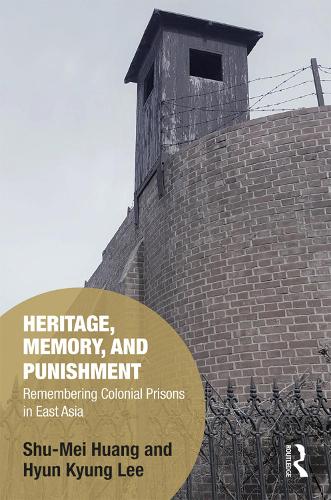 Паперова книга «Heritage, Memory, and Punishment: Remembering Colonial Prisons in East Asia», авторів Хюн-Кюнг Лі, Шу-Мей Хуанг - фото №1
