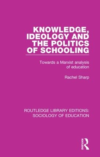 Бумажная книга «Knowledge, Ideology and the Politics of Schooling: Towards a Marxist analysis of education», автор Рэйчел Шарп - фото №1