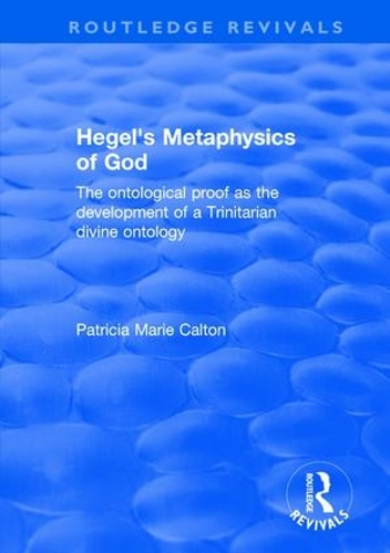 Бумажная книга «Hegel's Metaphysics of God: The Ontological Proof as the Development of a Trinitarian Divine Ontology», автор Патриция Мари Калтон - фото №1