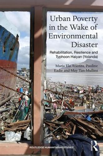 Бумажная книга «Urban Poverty in the Wake of Environmental Disaster: Rehabilitation, Resilience and Typhoon Haiyan (Yolanda)», авторов Мария Эла Атьенса, Мэй Тан-Маллинс, Полина Иди - фото №1