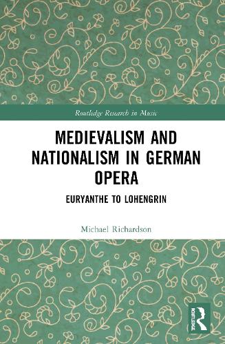 Бумажная книга «Medievalism and Nationalism in German Opera: Euryanthe to Lohengrin», автор Майкл С. Ричардсон - фото №1