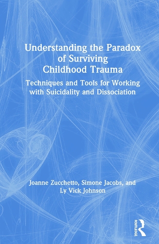 Паперова книга «Understanding the Paradox of Surviving Childhood Trauma: Techniques and Tools for Working with Suicidality and Dissociation», авторів Джоан Зуккетто, Лі Вік Джонсон, Сімона Джейкобс - фото №1
