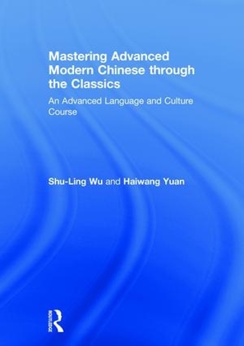 [object Object] «Mastering Advanced Modern Chinese through the Classics: An Advanced Language and Culture Course», авторов Хайвань Юань, Шу-Линг Ву - фото №1