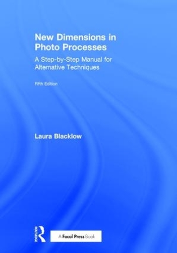 [object Object] «New Dimensions in Photo Processes: A Step-by-Step Manual for Alternative Techniques», автор Лаура Блэклоу - фото №1