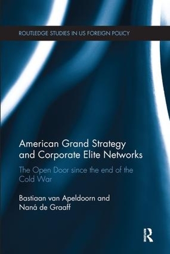 Бумажная книга «American Grand Strategy and Corporate Elite Networks: The Open Door since the End of the Cold War», авторов Бастиан ван Апелдорн, Нана де Грааф - фото №1