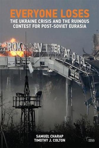Паперова книга «Everyone Loses: The Ukraine Crisis and the Ruinous Contest for Post-Soviet Eurasia», автор Семюель Чарап - фото №1