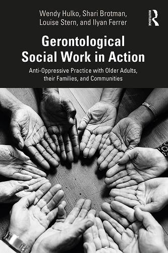 Бумажная книга «Gerontological Social Work in Action: Anti-Oppressive Practice with Older Adults, their Families, and Communities», авторов Ильян Феррер, Луиза Стерн, Шари Бротман, Венди Хулко - фото №1
