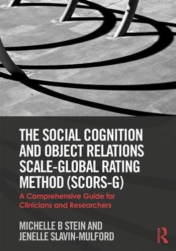 Бумажная книга «The Social Cognition and Object Relations Scale-Global Rating Method (SCORS-G): A comprehensive guide for clinicians and researchers», авторов Дженелль Славин-Малфорд, Мишель Стайн - фото №1