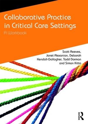 Паперова книга «Collaborative Practice in Critical Care Settings: A Workbook», авторів Дебора Кендалл-Галлахер, Джанет Алексанян, Саймон Кітто, Тодд Дорман - фото №1