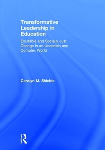 Бумажная книга «Transformative Leadership in Education: Equitable and Socially Just Change in an Uncertain and Complex World», автор Кэролин М. Шилдс - фото №1