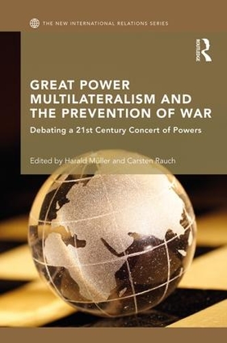 Бумажная книга «Great Power Multilateralism and the Prevention of War: Debating a 21st Century Concert of Powers» - фото №1