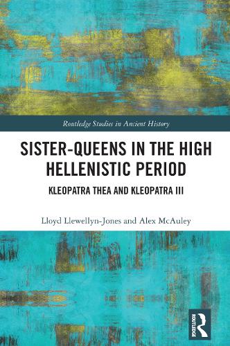 Бумажная книга «Sister-Queens in the High Hellenistic Period: Kleopatra Thea and Kleopatra III», авторов Алекс МакОли, Ллойд Ллевеллин-Джонс - фото №1