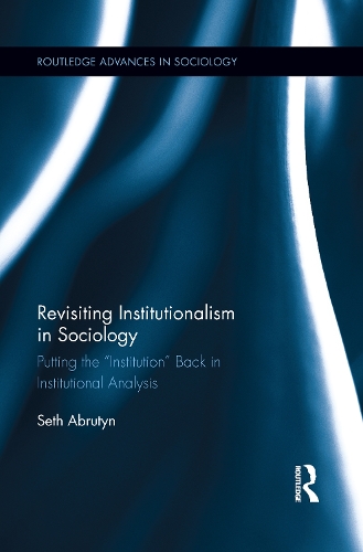 Паперова книга «Revisiting Institutionalism in Sociology: Putting the “Institution” Back in Institutional Analysis», автор Сет Абрутин - фото №1