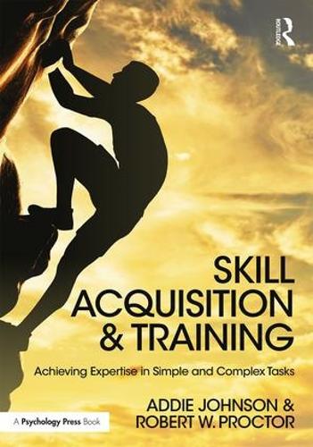 Паперова книга «Skill Acquisition and Training: Achieving Expertise in Simple and Complex Tasks», авторів Адді Джонсон, Роберт В. Проктор - фото №1
