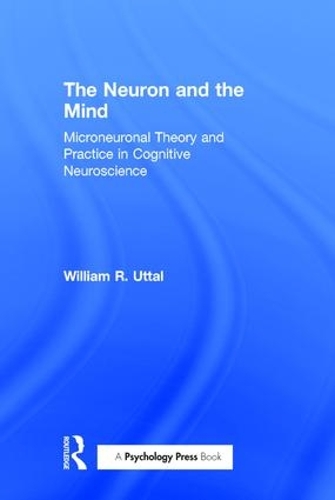 Паперова книга «The Neuron and the Mind: Microneuronal Theory and Practice in Cognitive Neuroscience», автор Вільям Р. Уттал - фото №1