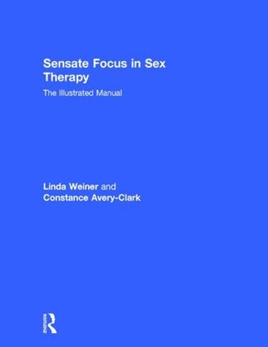 Бумажная книга «Sensate Focus in Sex Therapy: The Illustrated Manual», авторов Констанс Эйвери-Кларк, Линда Вайнер - фото №1