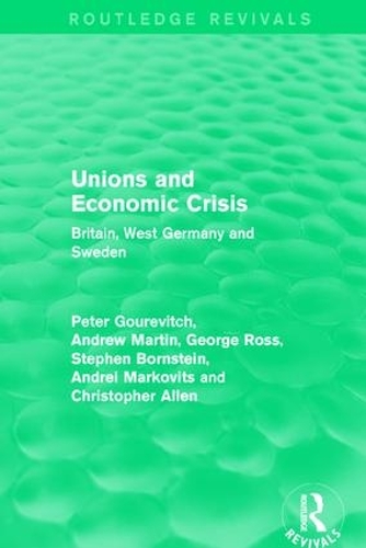 Бумажная книга «Unions and Economic Crisis: Britain, West Germany and Sweden», авторов Андрей Марковиц, Кристофер Аллен, Джордж Росс, Питер Гуревич, Стивен Борнштейн - фото №1