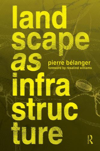 Паперова книга «Landscape as Infrastructure: A Base Primer», автор П'єр Беланже - фото №1