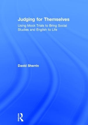 Паперова книга «Judging for Themselves: Using Mock Trials to Bring Social Studies and English to Life», автор Девід Шеррін - фото №1