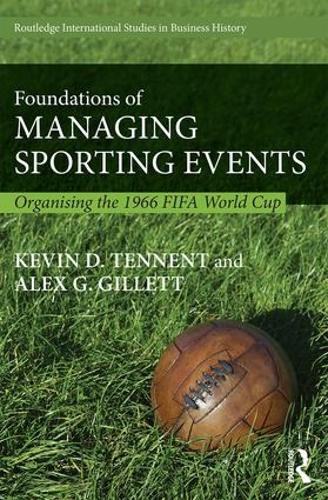 Бумажная книга «Foundations of Managing Sporting Events: Organising the 1966 FIFA World Cup», авторов Алекс Гиллетт, Кевин Теннент - фото №1