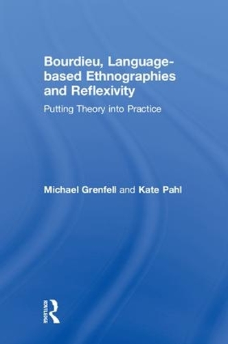 Бумажная книга «Bourdieu, Language-based Ethnographies and Reflexivity: Putting Theory into Practice», авторов Кейт Пал, Майкл Гренфелл - фото №1