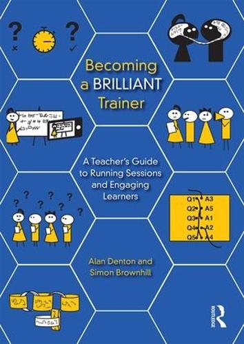 Бумажная книга «Becoming a Brilliant Trainer: A Teacher’s Guide to Running Sessions and Engaging Learners», авторов Алан Дентон, Саймон Браунхилл - фото №1