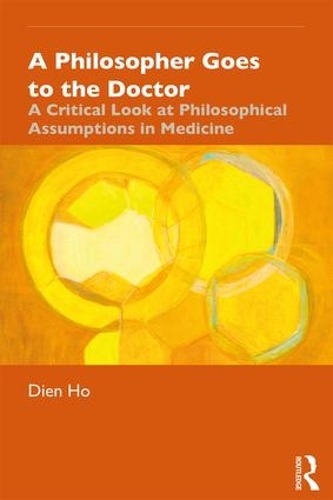 Бумажная книга «A Philosopher Goes to the Doctor: A Critical Look at Philosophical Assumptions in Medicine», автор Дьен Хо - фото №1