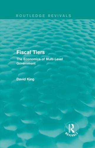 Бумажная книга «Fiscal Tiers (Routledge Revivals): The Economics of Multi-Level Government», автор Дэвид Кинг - фото №1