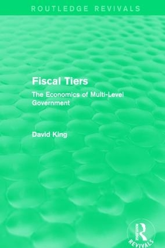 Бумажная книга «Fiscal Tiers (Routledge Revivals): The Economics of Multi-Level Government», автор Дэвид Кинг - фото №1